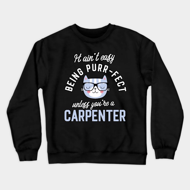 Carpenter Cat Lover Gifts - It ain't easy being Purr Fect Crewneck Sweatshirt by BetterManufaktur